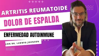 Dolor De Espalda. Artritis Reumatoide. Enfermedad Autoinmune. Brutal Testimonio - Dr. Ludwig Johnson