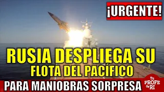 URGENTE: RUSIA DESPLIEGA SU FLOTA DEL PACÍFICO PARA MANIOBRAS SORPRESA