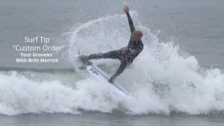 Surf Tips Simple Guidelines to order a  "Custom Groveler" with Britt Merrick