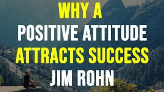 WHY POSITIVE ATTITUDE ATTRACTS SUCCESS - JIM ROHN MOTIVATIONAL