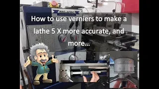 Using Verniers as Verniers, and to make a lathe 5 times more accurate...