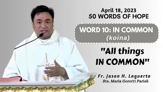 WORD 10: IN COMMON (koina), All things IN COMMON - Homily by Fr. Jason  Laguerta on April 18, 2023