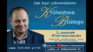 2024-05-10 Leszek Korzeniecki  - "Jak być człowiekiem Królestwa Bożego".