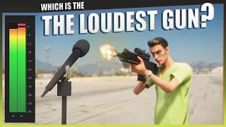 Which is the loudest Gun in GTA 5?