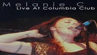 Melanie C - Live At Columbia Club - 09 - You'll Get Yours