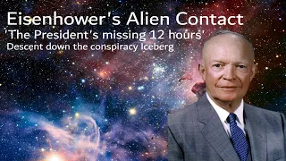 President Eisenhower Made Contact With Aliens / Eisenhower's Missing 12 hours - Conspiracy Iceberg