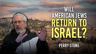 Will American Jews Return To Israel? | Perry Stone