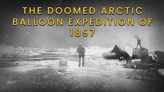 The Doomed Arctic Balloon Expedition of 1897