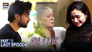 Dunk Last Episode - Part 1 [Subtitle Eng] - 7th August 2021 - ARY Digital Drama