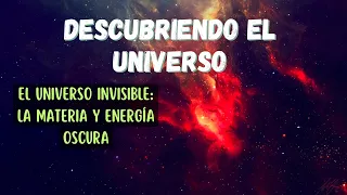 El Universo Invisible: Descubriendo la Materia y Energía Oscura | Descubriendo el Universo