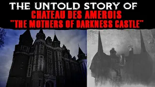 The Untold Story Of Chateau Des Amerois  - The Mothers Of Darkness Castle