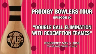 PRODIGY BOWLERS TOUR -- 05-05-2018 -- "DOUBLE BALL ELIMINATION WITH REDEMPTION FRAMES"