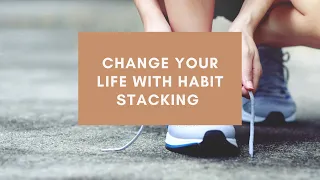 Change Your Life with Habit Stacking