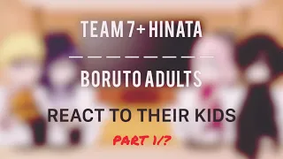 Boruto adults/Team 7+Hinata react to their kids (Reupload) (First video) Part 1/?