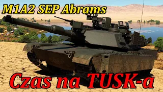 Czas na TUSK-a | M1A2 SEP V1 Abrams | War Thunder PL