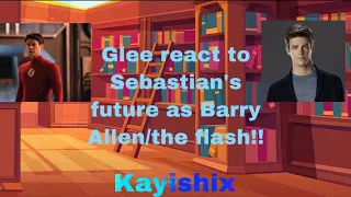 Glee react to Sebastian’s future as Barry Allen/ the flash!! (requested)