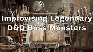 Improvising Legendary D&D Boss Monsters