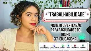 PROJETO DE EXTENSÃO TRABALHABILIDADE - SER EDUCACIONAL | TEMAS E O QUE VOCÊ PRECISA DESENVOLVER #fy