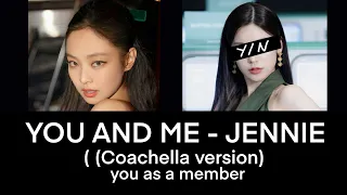 YOU AND ME - JENNIE Coachella version ( karaoke, you as a member)