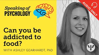 Speaking of Psychology: Can you be addicted to food? With Ashley Gearhardt, PhD