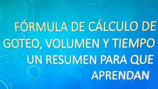 FÓRMULA DE CÁLCULO DE GOTAS, VOLUMEN Y TIEMPO