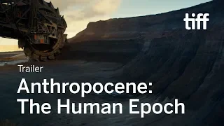 ANTHROPOCENE: THE HUMAN EPOCH Trailer | TIFF 2018