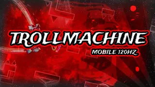 (Extreme Demon) "TROLLMACHINE" 100% by TROLLM4CHINE (Mobile)  | Geometry Dash