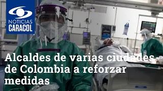 Aumento de casos de coronavirus llevó a alcaldes de varias ciudades de Colombia a reforzar medidas