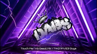 Touch Me ( Vo Gazot Mix ) TWO7FIVE3 Guys 🔥🔥🔥🔥🔥