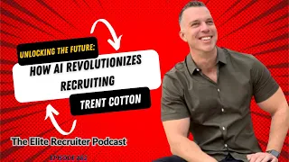 Unlocking the Future: How AI Revolutionizes Recruiting with Trent Cotton