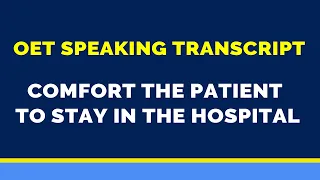 OET SPEAKING TRANSCRIPT - COMFORT THE PATIENT TO STAY IN THE HOSPITAL | SPEAK WITH MIHIRAA