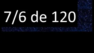 7/6 de 120 , fraccion de un numero , parte de un numero