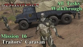 Metal Gear Solid V: The Phantom Pain ★ Mission 16: Traitors' Caravan [All Tasks]