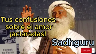 Sadhguru Español - Tus confusiones sobre el amor ¡aclaradas!