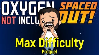 Max Difficulty | ONI Spaced Out | Prequel