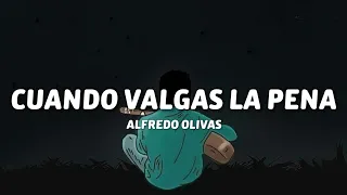 Alfredo Olivas - Cuando Valgas La Pena (Letra/Lyrics)