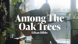 Among The Oak Trees - Ethan Hibbs