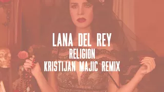 Lana Del Rey - Religion (Kristijan Majic Remix)