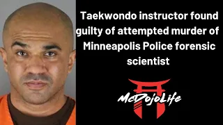 McDojo News: Taekwondo instructor found guilt of attempted murder of MPD forensic scientist