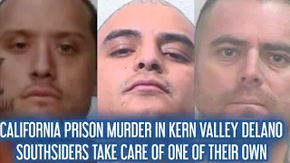 SOUTHSIDERS KILL THEIR OWN IN NORTH KERN VALLEY STATE PRISON!!!!