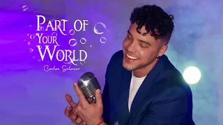 “Part Of Your World” (Cover) - The Little Mermaid - Carlos Salazar