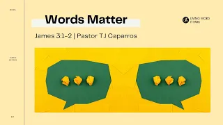 Words Matter (Pastor TJ Caparros)