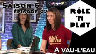 Rôle'n Play Saison 6 épisode 07 : À vau-l'eau