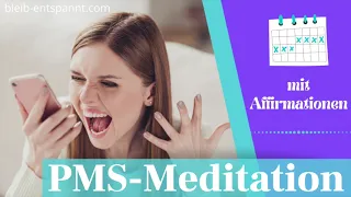 PMS Symptome lindern - Meditation gegen PMS & PMDS - PMS Stimmungsschwankungen - Affirmationen