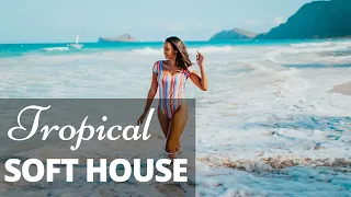 - Tropical Soft House Music Mix | Chillout Music Mix | Relaxing Lounge Music | Instrumental Mix -