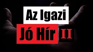 Az Igazi Jó Hír - Mit Mond Az Írás? (Part 2.)