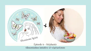 #6 Floraisons Spirit - Stéphanie • Alimentation intuitive & végétarienne