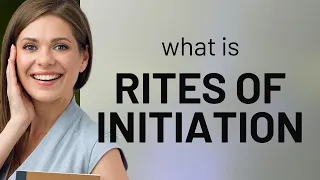 Unlocking the Secrets: Rites of Initiation Explained