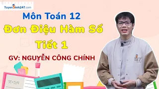 Đơn Điệu Hàm Số - Tiết 1 | Toán 12 | GV: Nguyễn Công Chính