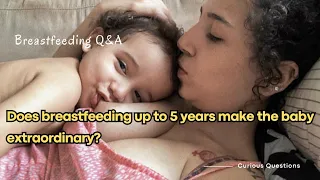 "Does breastfeeding up to 5 years make the baby extraordinary? | Breastfeeding Q&A"